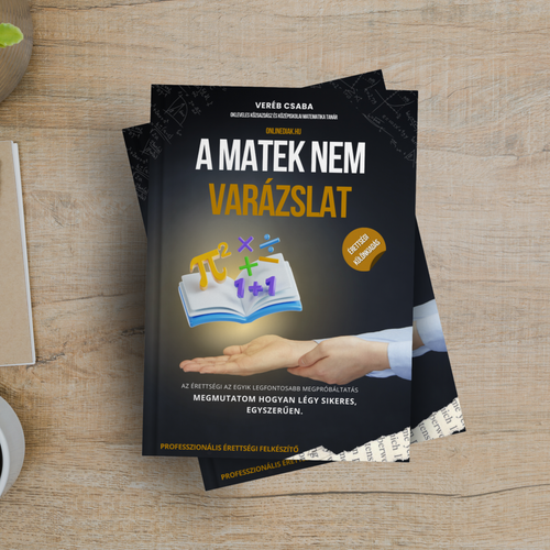 A Matek Nem Varázslat - Érettségi kiadás - Professzionális Érettségi Felkészítő
